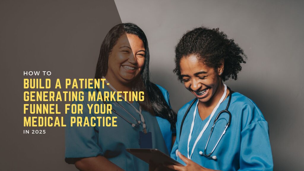How to Build a Patient-Generating Marketing Funnel for Your Medical Practice 3 Digital Healthcare Marketing Agency