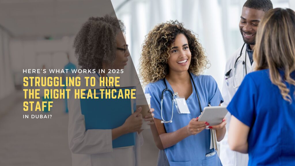 Struggling to Hire the Right Healthcare Staff in Dubai? Here’s What Works in 2025 4 Medical Recruitment Agencies