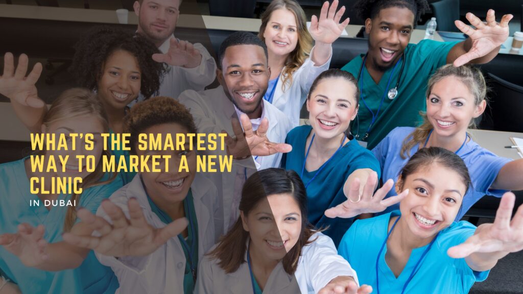 What’s the Smartest Way to Market a New Clinic in Dubai? 4 Digital Marketing for Healthcare