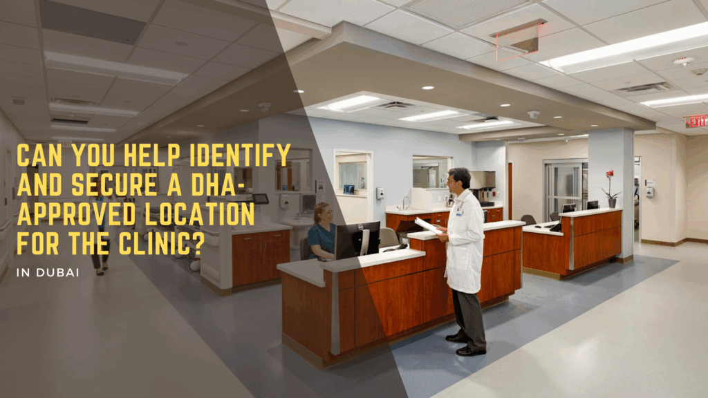 Can you help identify and secure a DHA-approved location for the clinic