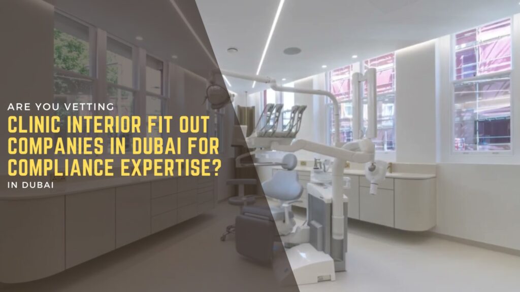Are You Vetting Clinic Interior Fit Out Companies in Dubai for Compliance Expertise? 2 Clinic Interior Fit Out Companies in Dubai