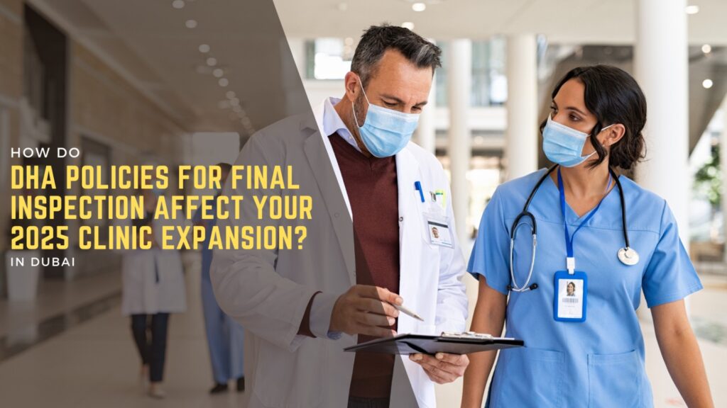 How Do DHA Policies for Final Inspection Affect Your 2025 Clinic Expansion? 4 DHA Policies for Final Inspection