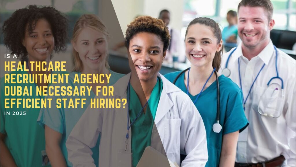 Is a Healthcare Recruitment Agency Dubai Necessary for Efficient Staff Hiring? 3 Healthcare Recruitment Agency Dubai
