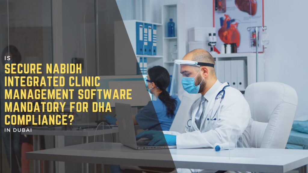 Is Secure NABIDH Integrated Clinic Management Software Mandatory for DHA Compliance? 3 DHA Licensing