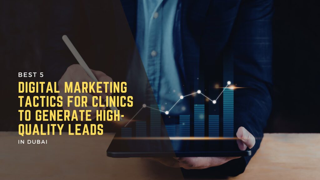Best 5 digital marketing tactics for clinics to generate high-quality leads in Dubai 2 Digital Marketing for Clinics