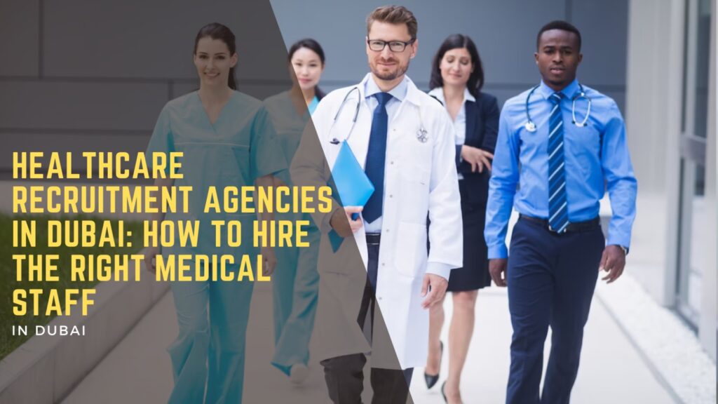 Healthcare recruitment agencies in Dubai: How to Hire the Right Medical Staff 1 Healthcare Recruitment Agencies in Dubai
